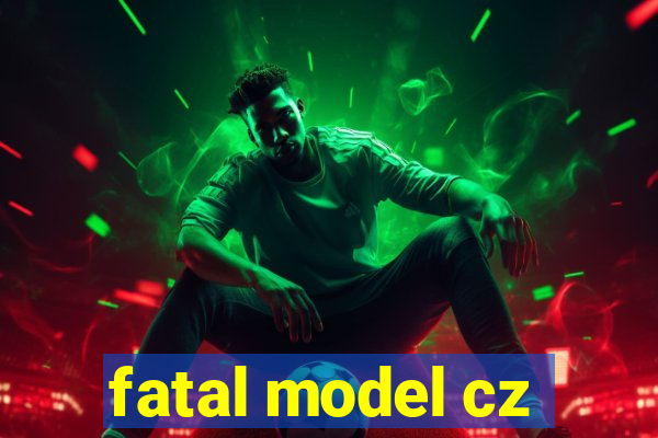 fatal model cz